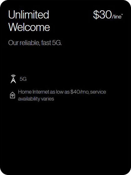 Unlimited Welcome - Our reliable, fast 5g; $30/line*