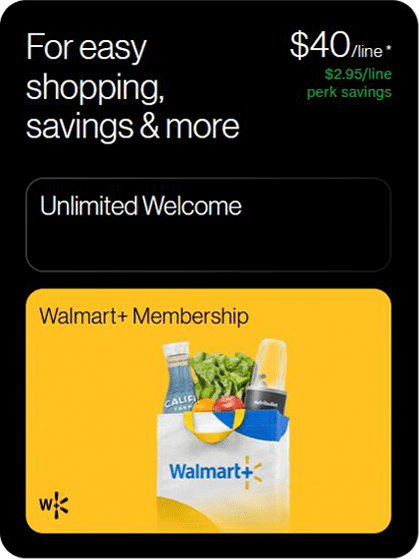 Unlimited Welcome - For easy shopping, savings & more; includes Walmart+ Membership $40/month* $2.95/line perks savings